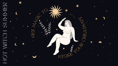Hot Witch Summer: Sex Magic to stoke your creativity