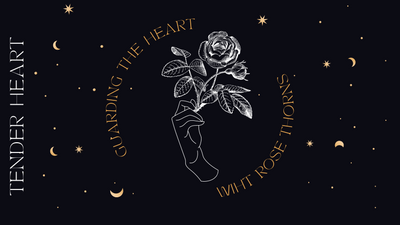 Tender Heart: Guarding the Heart- a rose thorns spell