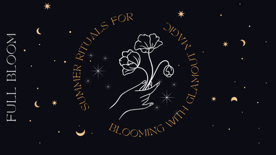 Summer Rituals for Blooming with Glamour Magic