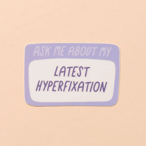 Ask Me About My Latest Hyperfixation Vinyl Sticker