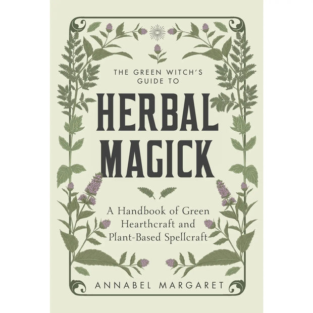 Green Witch's Guide To Herbal Magic and Hearthcraft
