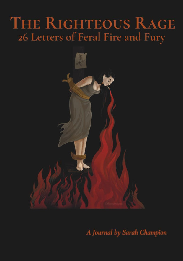 The Righteous Rage: 26 Letters of Feral Fire and Fury