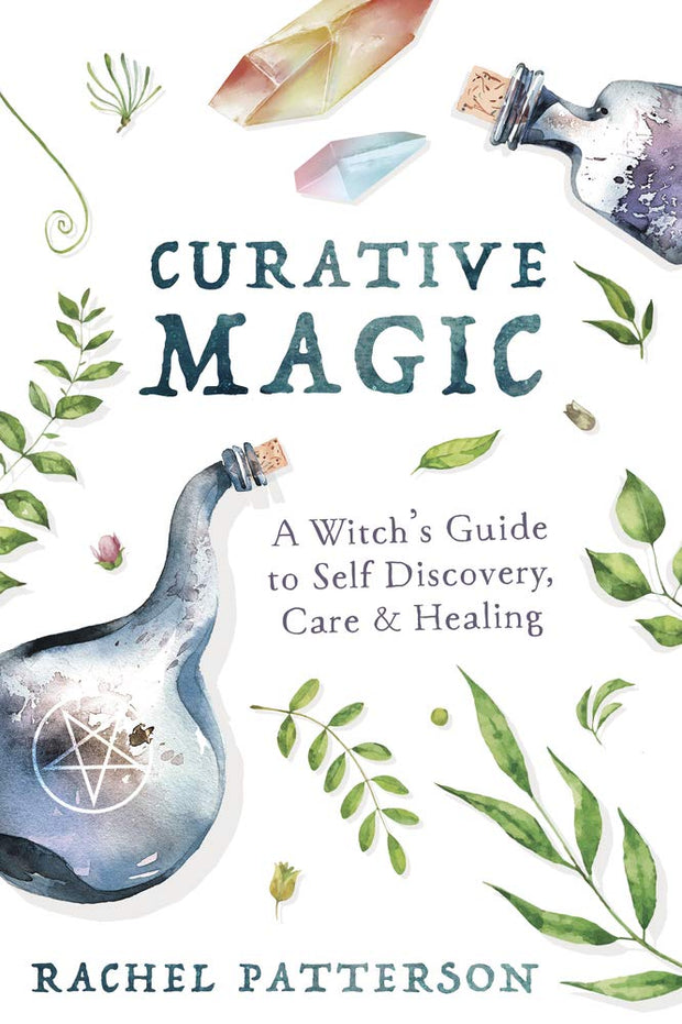 Curative Magic: A Witch's Guide to Self Discovery, Care & Healing by Rachel Patterson
