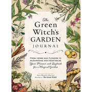 The Green Witch's Garden: Your Complete Guide to Creating and Cultivating a Magical Garden Space