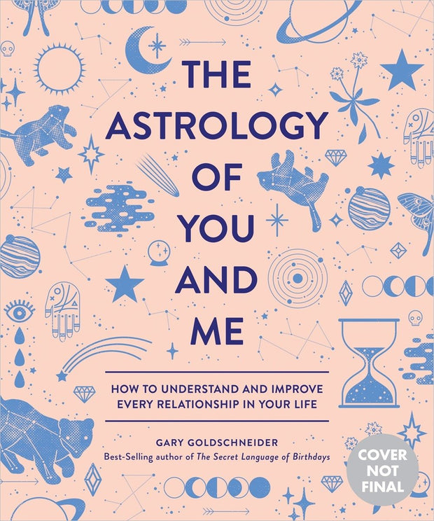 The Astrology of You and Me: How to Understand and Improve Every Relationship in Your Life