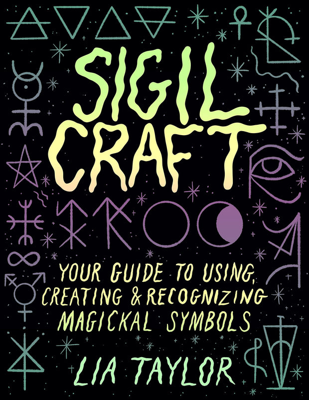 Sigil Craft: Your Guide to Using, Creating & Recognizing Magickal