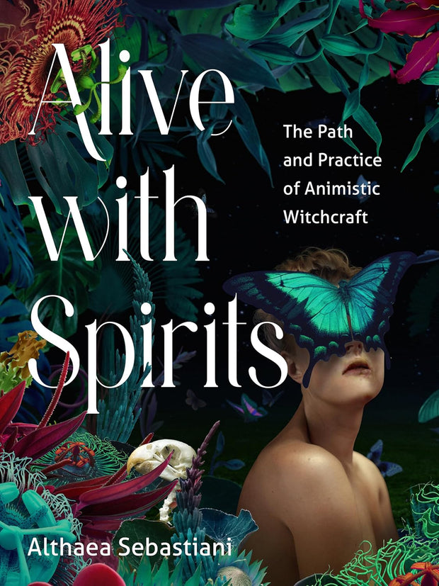 Alive with spirits: The Path and Practice of Animistic Witchcraft