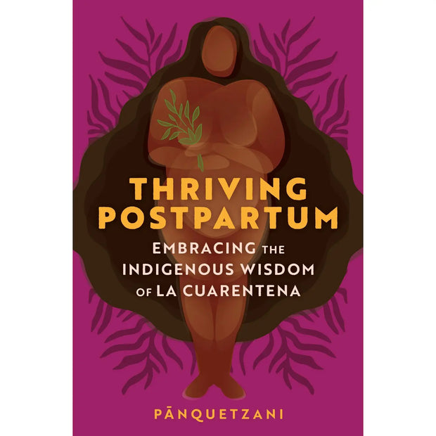 Thriving Postpartum: Indigenous La Cuarentena Wisdom