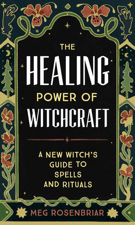 The Healing Power of Witchcraft: A New Witch's Guide