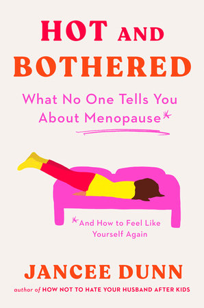 Hot and Bothered: What No One Tells You About Menopause