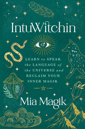 IntuWitchin: Learn to Speak the Language of the Universe and Reclaim Your Inner Magic