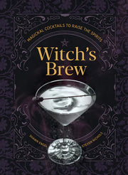 Witch's Brew: Magickal Cocktails to Raise the Spirits