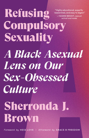 Refusing Compulsory Sexuality: A Black Asexual Lens on our Sex-Obsessed Culture