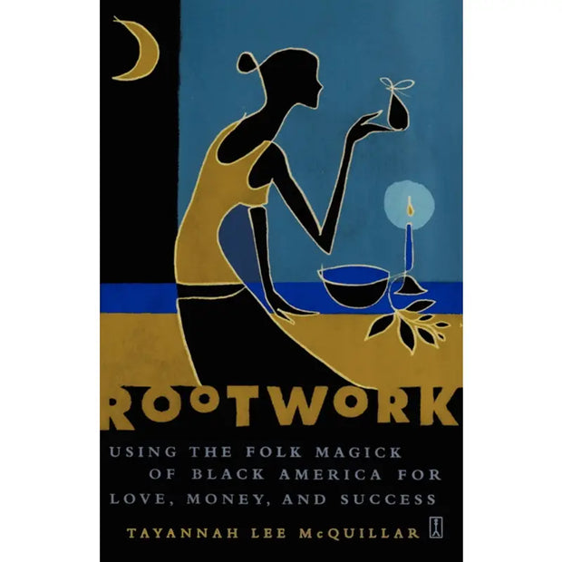 Rootwork: Using the Folk Magic of Black America for Love, Money, and Success