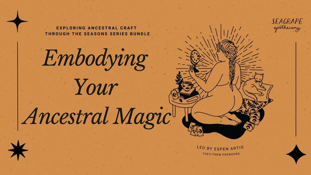 Embodying Your Ancestral Magic: Workshop Bundle (zoom series)