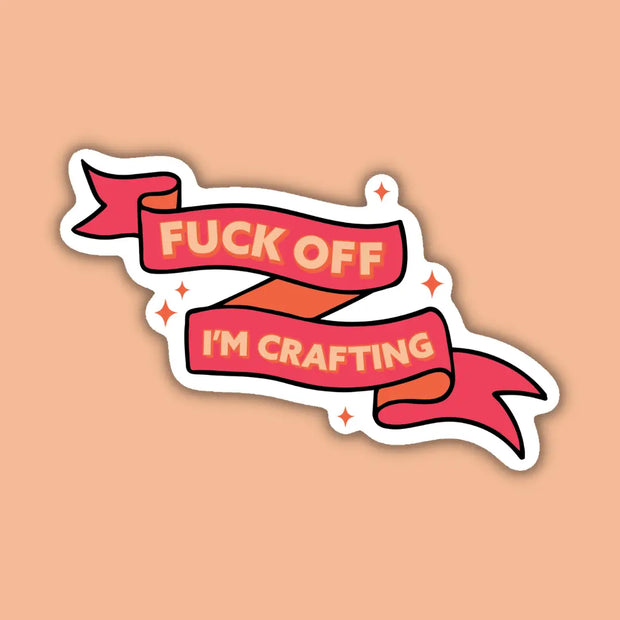 Fuck Off I'm Crafting Sticker