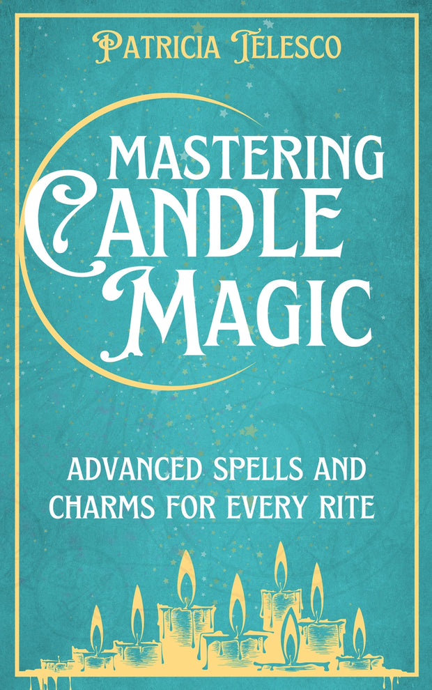 Mastering Candle Magic: Advanced Spells & Charms For Every Rite