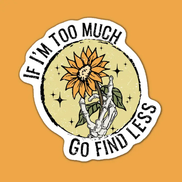 If I'm Too Much.. Sticker