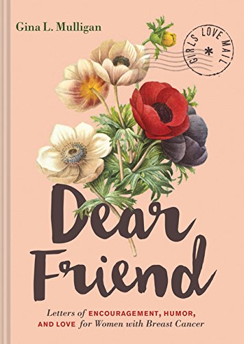 Dear Friend: Letters of Encouragement, Humor, and Love for Women with Breast Cancer