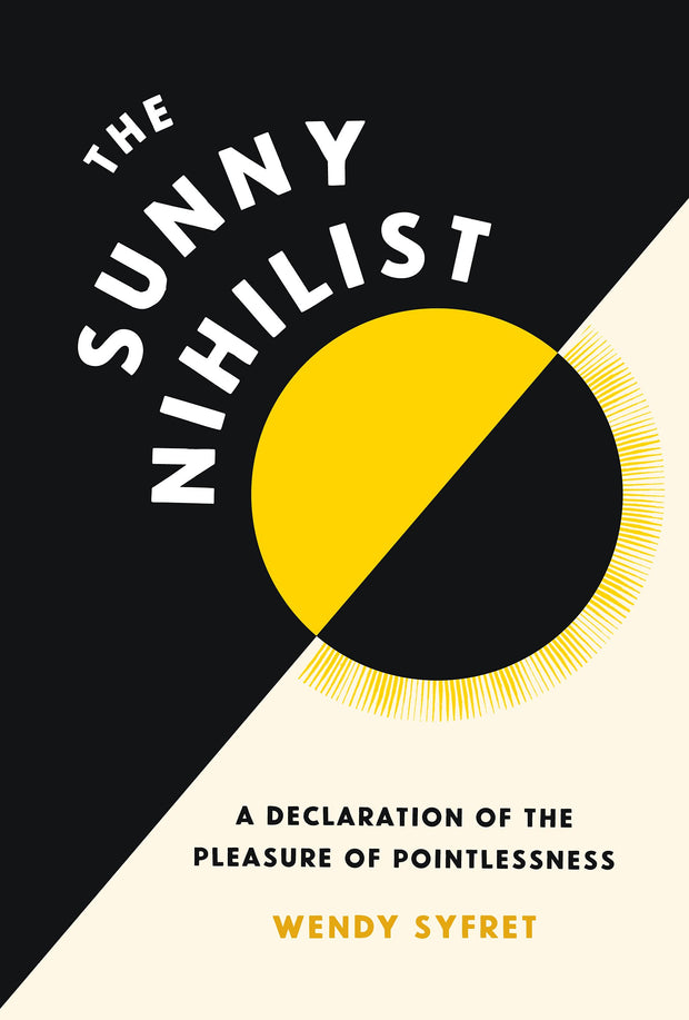 Sunny Nihilist: A Declaration of the Pleasure of Pointlessness