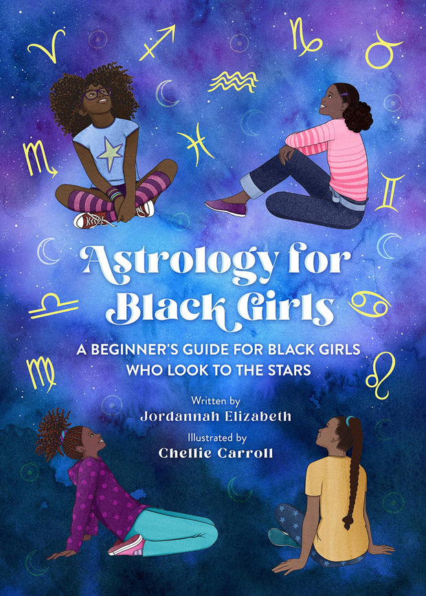 Astrology for Black Girls: A Beginner's Guide for Black Girls Who Look to the Stars