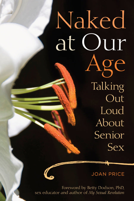 Naked at Our Age: Talking Out Loud About Senior Sex