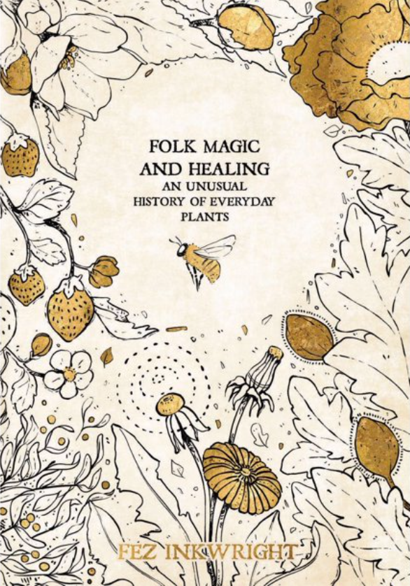 Folk Magic and Healing: An Unusual History of Everyday Plants