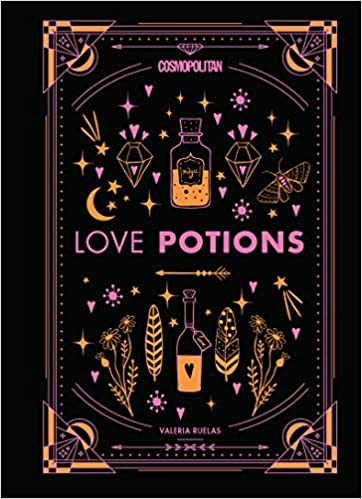 Love Potions: Magical (and Easy!) Recipes to Find Your Person, Ignite Passion, and Get Over Your Ex