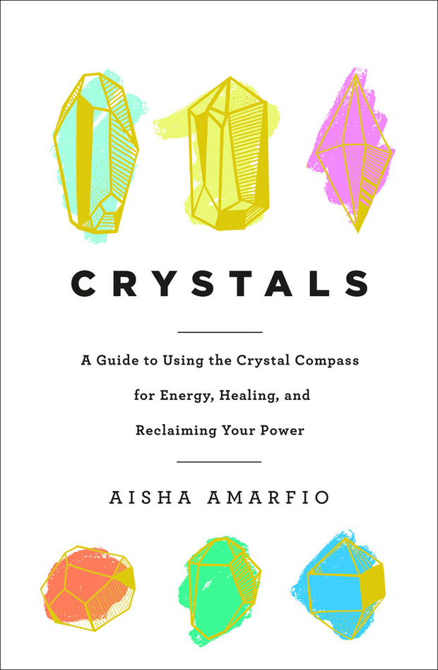 Crystals A Guide to Using the Crystal Compass for Energy Healing & Reclaiming Your Power