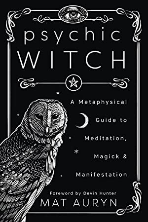Psychic Witch: A Metaphysical Guide to Meditation, Magic & Manifestation